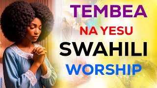 72 Minutes of Pure Swahili worship  Nani kama wewe and more direct prayers [upl. by Zelda]