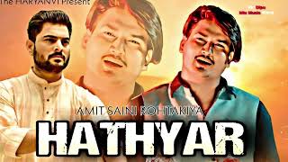 HATHYAR Official Song By AMIT Saini Rohtakiya  Latest Haryanvi AMITSAINI [upl. by Drucy199]