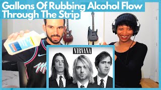 NIRVANA quotGALLONS OF RUBBING ALCOHOL FLOW THROUGH THE STRIPquot reaction [upl. by Ahsenik]