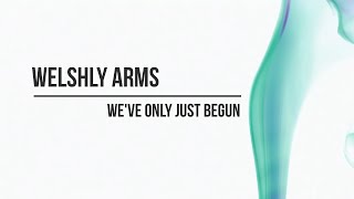 Welshly Arms  Weve Only Just Begun lyrics [upl. by Cosma366]