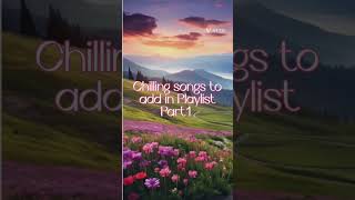 chilling songs to add in Playlist [upl. by Einrae]