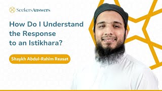 How Do I Understand the Response to an Istikhara  Shaykh Abdul Rahim Reasat [upl. by Yatnod]