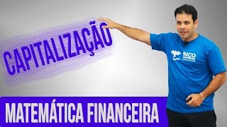 Capitalização Matemática Financeira [upl. by Ynittirb27]