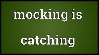 Mocking is catching Meaning [upl. by Pyle]