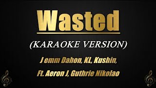 Wasted  J emm Dahon KL Kushin Ft Aeron J Guthrie Nikolao Karaoke [upl. by Londoner]