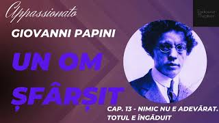 13 Giovanni Papini  Un om şfârşit  Appassionato  Nimic nu e adevărat Totul e îngăduit [upl. by Baker]