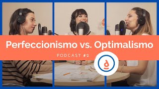 Perfeccionismo vs Optimalismo Podcast 2  Practica la Psicología Positiva [upl. by Onfre]