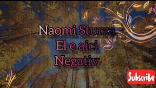 Naomi Sturza  El e aici Negativ [upl. by Chapa]