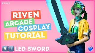 RIVEN ARCADE COSPLAY TUTORIAL 1 😱💖 Como hacer la ESPADA LED PASO A PASO ⭐👾 [upl. by Attelrahs31]