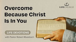 Overcome Because Christ Is In You  Life Devotions With Pastor Robert Maasbach [upl. by Valer]