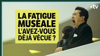 La fatigue muséale  lavezvous déjà vécue   Culture Prime [upl. by Pierrepont]