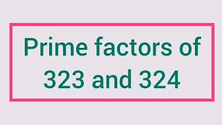 Prime factors of 323 and 324  Learnmaths [upl. by Direj948]