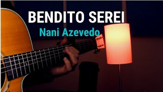 Nani Azevedo  BENDITO SEREI  VIOLÃO FINGERSTYLE [upl. by Yun]