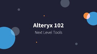 Alteryx 102  Next Level Tools [upl. by Ahsilam]