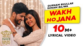 Gurnam Bhullar  Wakh Ho Jana  Lyrical Video  Main Viyah Nahi Karona Tere Naal  Sonam Bajwa [upl. by Anert]