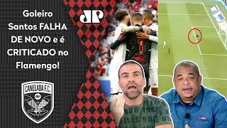 quotISSO FOI RIDÍCULO e ME DEIXA LOUCO O Flamengo tem UM GOLEIRO quequot DEBATE FERVE sobre Santos [upl. by Arabella]