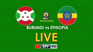 LIVE Burundi vs Ethiopia  Womens AFCON Qualfiers [upl. by Ettenaj931]