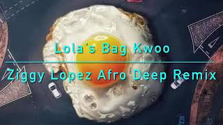 TRLER Lolas Bag Kwoo Ziggy Lopez Afro Deep Remix [upl. by Dorahs]