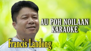 AU POH NOILAAN KARAOKE  FRANCIS LANDONG [upl. by Serg970]