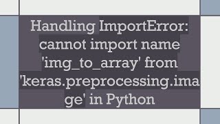 Handling ImportError cannot import name imgtoarray from keraspreprocessingimage in Python [upl. by Whitelaw]