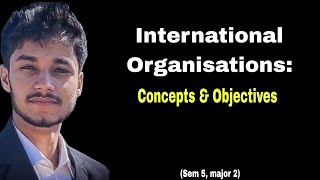 International Organisations Concepts amp Objectives [upl. by Harte]