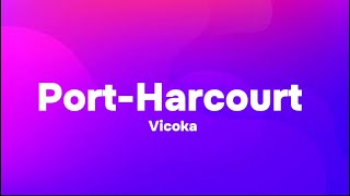 Vicoka  PortHarcourt Lyrics [upl. by Lull]