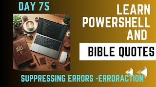 Learn Powershell and Bible Quotes  Day 75  Suppressing Errors ErrorAction [upl. by Lance286]