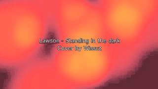 Lawson  Standing in the dark Cover by Wissut [upl. by Hctud716]