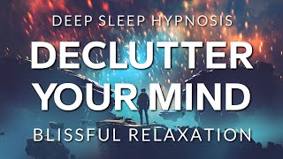 Hypnosis to Declutter Your Mind Before Deep Sleep  Healing Anxiety OCD amp Depression [upl. by Nilson37]