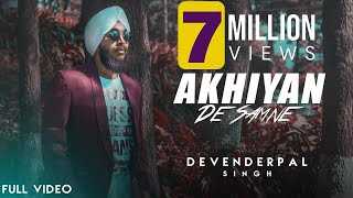 Akhiyan De Samne Full Video  Devenderpal Singh  Latest Punjabi Songs [upl. by Eeneg]