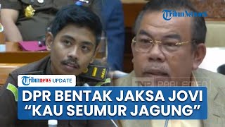 Rapat Memanas DPR Bentak hingga Cecar Jaksa Jovi Kau Dengarkan Dulu Kau Itu Masih Seumur Jagung [upl. by Conlan]