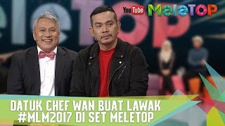 Datuk Chef Wan Buat Lawak MLM2017 di Set MeleTOP  MeleTOP Episod 235 252017 [upl. by Amaral]