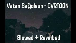 Vatan Sağolsun  CVRTOON Slowed  Reverbed [upl. by Duong]