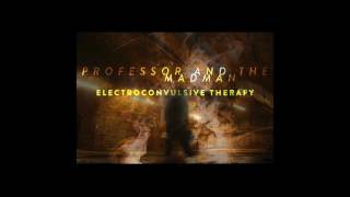 Professor and the Madman  Electroconvulsive Therapy [upl. by Baskett351]