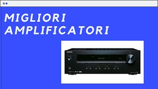 Migliori AmplificatoriI 6 BestBuy Del 2024 🎵 [upl. by Reni915]