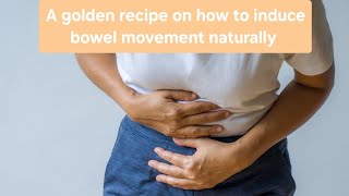 A golden recipe on how to induce bowel movement and Stayin away from constipation [upl. by Yetak]