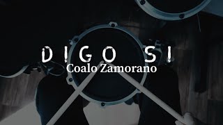 Digo Si  Coalo Zamorano Drum Cover [upl. by Irtak78]