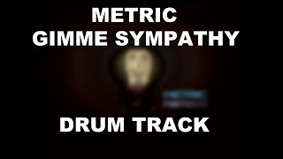 Metric Gimme Sympathy  Drum Track [upl. by Kavanaugh568]