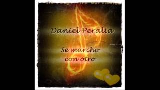 Daniel Peralta  Se marcho con otro [upl. by Dallis]