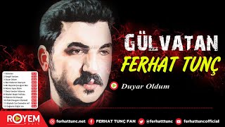 Ferhat Tunç  Duyar Oldum [upl. by Eniladam804]