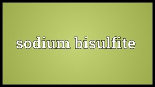 Sodium bisulfite Meaning [upl. by Enirrok]