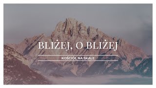 Bliżej o bliżej Nearer still nearer cover  Kościół na Skale [upl. by Asiul]