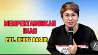 Mempertaruhkan Iman Khotbah Pdt Debby Basjir [upl. by Maguire]