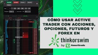 Como Usar Active Trader con Acciones opciones futuros y forex en Thinkorswim [upl. by Eceirahs710]