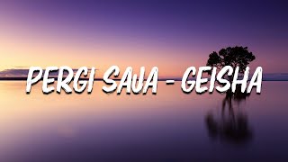 Geisha  Pergi Saja LIRIK [upl. by Kline]