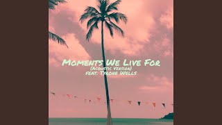 Moments We Live For Acoustic Version [upl. by Aggy]