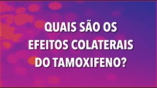 QUAIS SÃO OS EFEITOS COLATERAIS DO TAMOXIFENO [upl. by Ispep981]