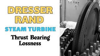 DRESSER RAND STEAM TURBINE THRUST BEARING LOSSNESSالتوربينات البخارية [upl. by Iover]