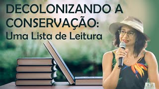 Uma Lista de Leitura para os biólogos sobre Descolonizar a Conservação [upl. by Nino442]