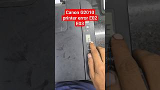 how to Canon G2010 printer error E02 E03 canon [upl. by Ahsin671]